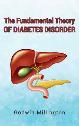 The Fundamental Theory of Diabetes Disorder de Godwin Millington