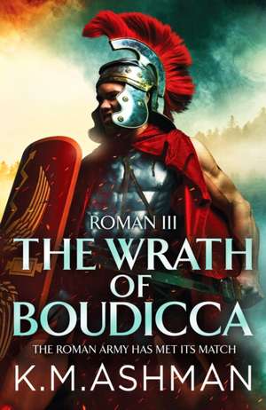 Roman III - The Wrath of Boudicca de K. M. Ashman