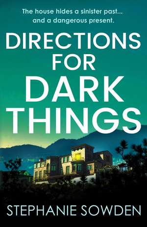 Directions for Dark Things: An utterly unputdownable crime thriller de Stephanie Sowden