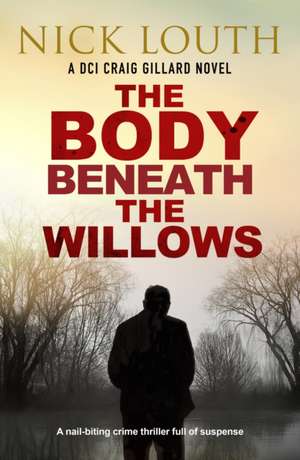 The Body Beneath the Willows de Nick Louth