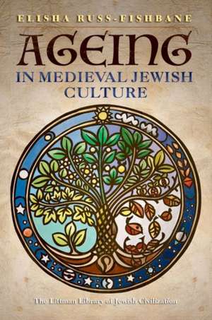 Ageing in Medieval Jewish Culture de Elisha Russ–fishbane