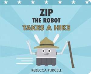 Zip the Robot Takes a Hike de Rebecca Purcell