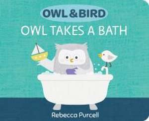 Owl & Bird: Owl Takes a Bath de Rebecca Purcell