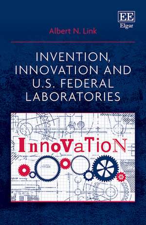 Invention, Innovation and U.S. Federal Laboratories de Albert N. Link