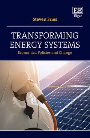 Transforming Energy Systems – Economics, Policies and Change de Steven Fries