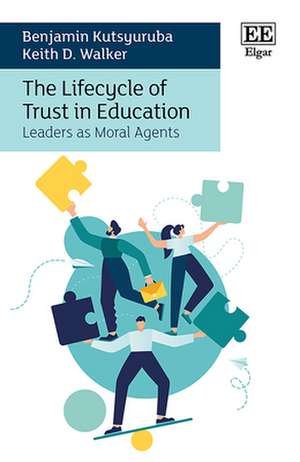 The Lifecycle of Trust in Education – Leaders as Moral Agents de Benjamin Kutsyuruba