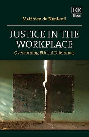 Justice in the Workplace – Overcoming Ethical Dilemmas de Matthieu De Nanteuil