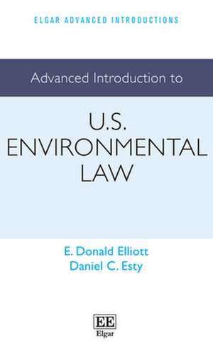 Advanced Introduction to U.S. Environmental Law de E. D. Elliott