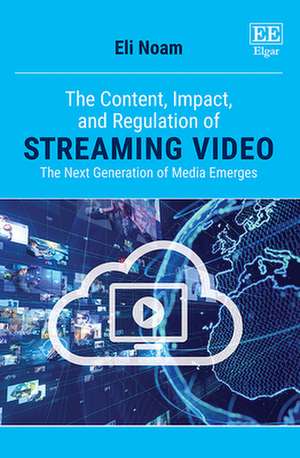 The Content, Impact, and Regulation of Streaming – The Next Generation of Media Emerges de Eli Noam