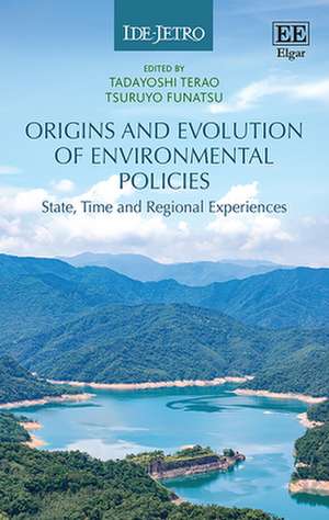 Origins and Evolution of Environmental Policies – State, Time and Regional Experiences de Tadayoshi Terao