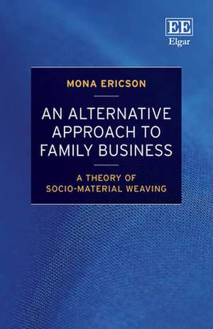 An Alternative Approach to Family Business – A Theory of Socio–Material Weaving de Mona Ericson