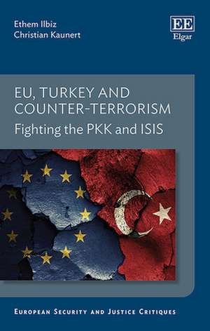 EU, Turkey and Counter–Terrorism – Fighting the PKK and ISIS de Ethem Ilbiz