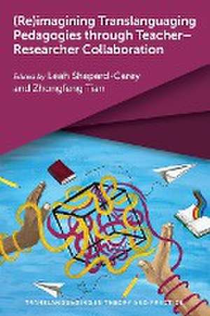 (Re)imagining Translanguaging Pedagogies through Teacher-Researcher Collaboration de Leah Shepard-Carey