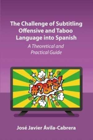 The Challenge of Subtitling Offensive and Taboo Language into Spanish de José Javier Ávila-Cabrera