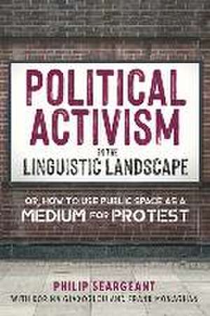 Political Activism in the Linguistic Landscape de Philip Seargeant