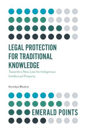 Legal Protection for Traditional Knowledge – Towards a New Law for Indigenous Intellectual Property de Anindya Bhukta