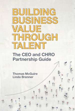 Building Business Value through Talent – The CEO and CHRO Partnership Guide de Thomas Mcguire