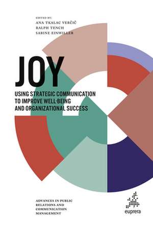 Joy – Using strategic communication to improve well–being and organizational success de Ana Tkalac Vercic