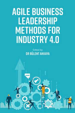 Agile Business Leadership Methods for Industry 4.0 de Bülent Akkaya