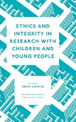 Ethics and Integrity in Research with Children and Young People de Grace Spencer