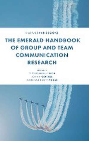 The Emerald Handbook of Group and Team Communication Research de Stephenson J. Beck