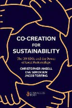 Co–Creation for Sustainability – The UN SDGs and the Power of Local Partnerships de Christopher Ansell