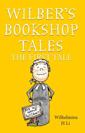 Li, W: Wilber's Bookshop Tales: The First Tale de Wilhelmina H Li