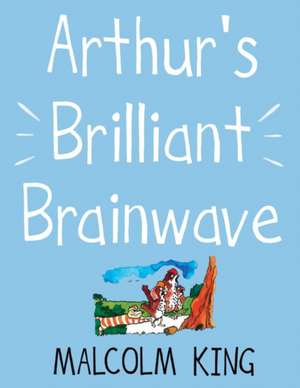 Arthur's Brilliant Brainwave de Malcolm King