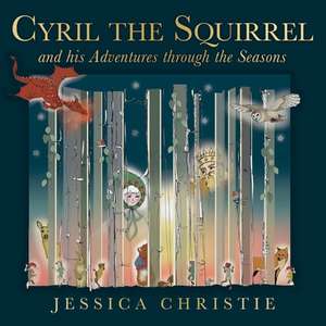 Cyril the Squirrel and his Adventures through the Seasons de Jessica Christie