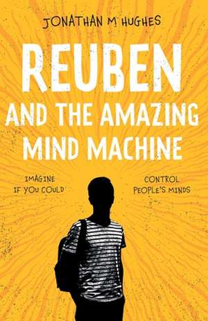 Reuben and the Amazing Mind Machine de Jonathan M Hughes