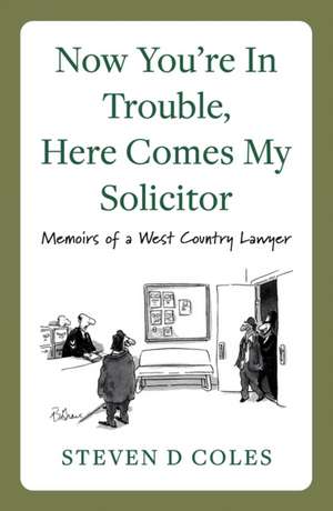 Now You're In Trouble, Here Comes My Solicitor! de Steven D Coles