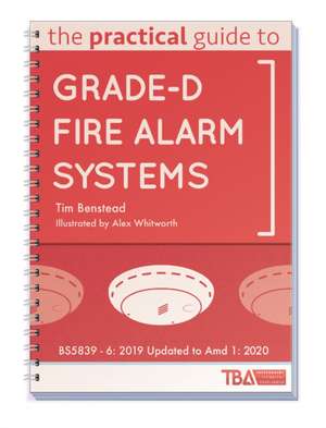 The Practical Guide to Grade-D Fire Alarm Systems de Tim Benstead