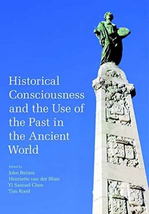 Historical Consciousness and the Use of the Past in the Ancient World de John Baines