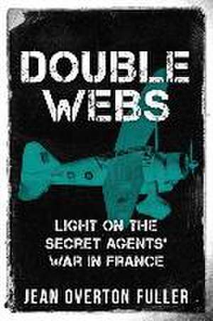 Double Webs: Light on the Secret Agents' War in France de Jean Overton Fuller