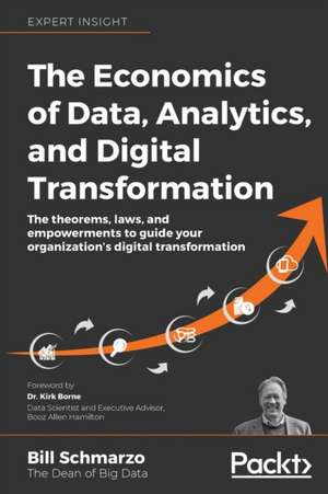 The Economics of Data, Analytics, and Digital Transformation de Bill Schmarzo