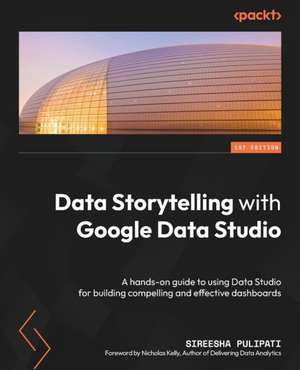 Data Storytelling with Google Looker Studio de Sireesha Pulipati