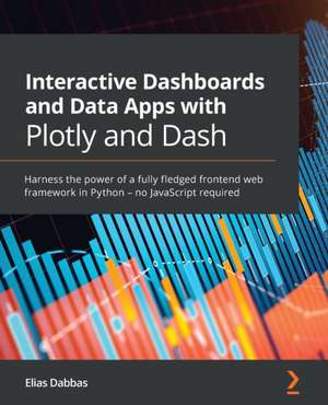 Interactive Dashboards and Data Apps with Plotly and Dash de Elias Dabbas