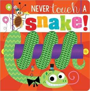 Never Touch a Snake! de Rosie Greening