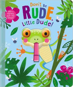 Don't Be Rude, Little Dude! de Ltd. Make Believe Ideas