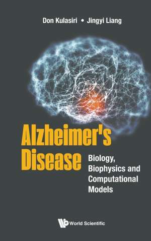 Alzheimer's Disease: Biology, Biophysics and Computational Models de Don Kulasiri