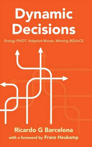 Dynamic Decisions: Energy Pivot, Adaptive Moves, Winning Bounce de Ricardo G Barcelona