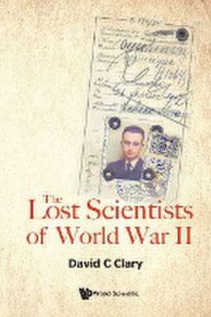 LOST SCIENTISTS OF WORLD WAR II, THE de David C Clary