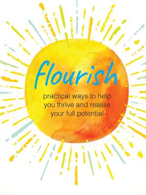 Flourish: Practical ways to help you thrive and realize your full potential de CICO Books