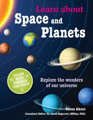 Learn about Space and Planets: Explore the wonders of our universe de Susan Akass