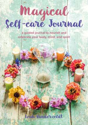 Magical Self-Care Journal: A guided journal to nourish and celebrate your body, mind, and spirit de Leah Vanderveldt