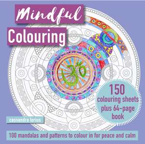 Mindful Colouring: 100 Mandalas and Patterns to Colour in for Peace and Calm: 150 colouring sheets plus 64-page book de Cassandra Lorius