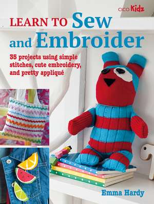 Learn to Sew and Embroider: 35 projects using simple stitches, cute embroidery, and pretty appliqué de Emma Hardy