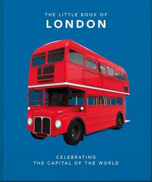 The Little Book of London: The Greatest City in the World de Orange Hippo