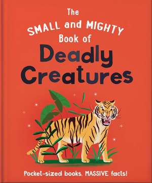 The Small and Mighty Book of Deadly Creatures de Orange Hippo!