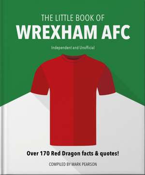 The Little Book of Wrexham Afc de Mark Pearson